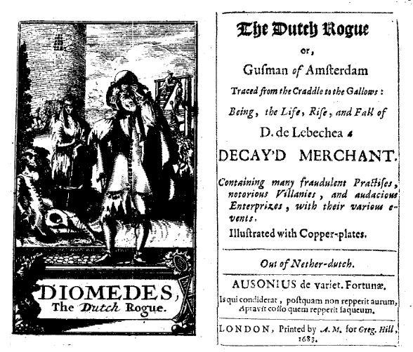 The Dutch rogue or, Gusman of Amsterdam traced from the craddle to the gallows: being, the life, rise, and fall of D. de Lebechea a decay'd merchant. Containing many fraudulent practises, notorious villanies, and audacious enterprizes, with their various events. Illustrated with copper-plates. Out of Nether-dutch (London: Printed by A. M. for Greg. Hill, 1683).