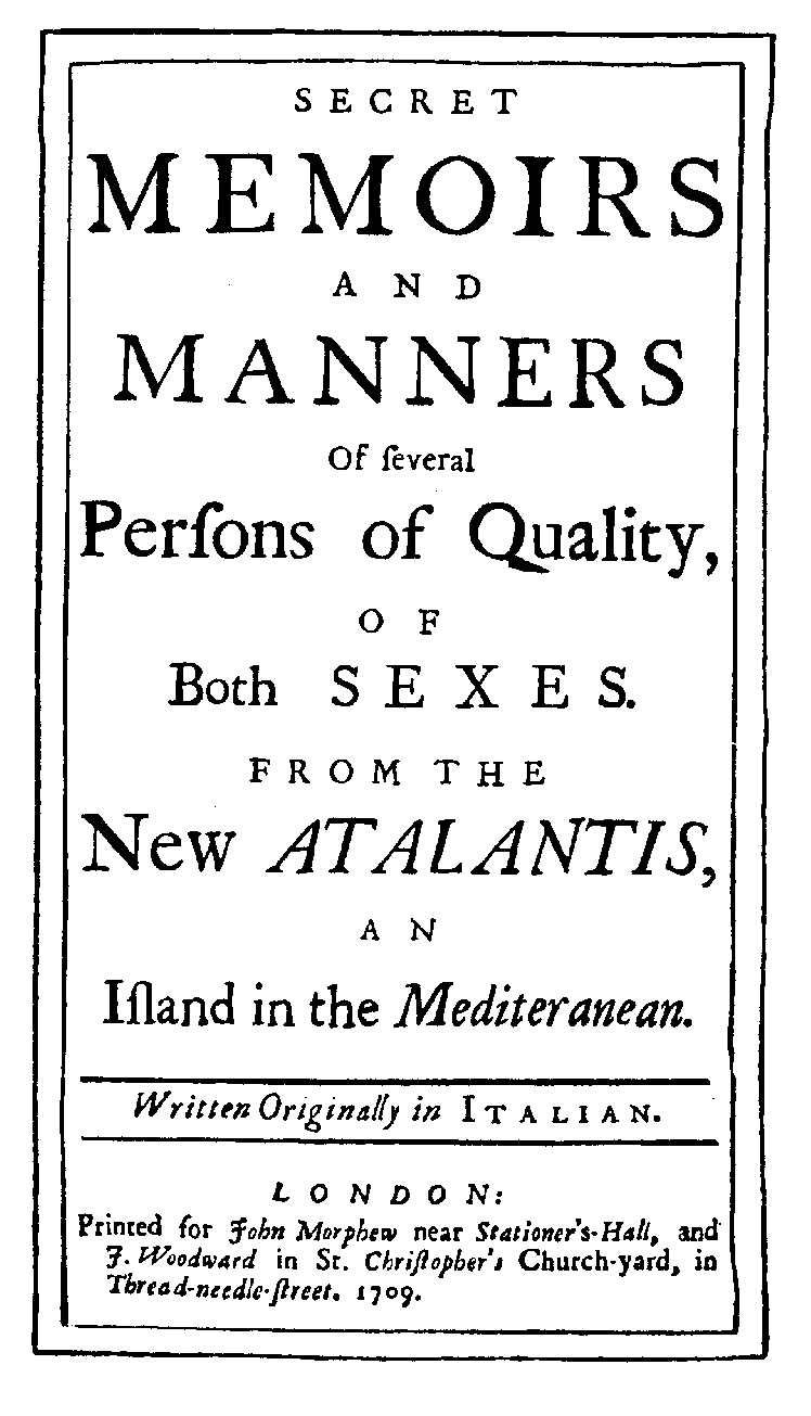 [Manley, Delarivier,] Atalantis, [1] (London: J. Morphew/ J. Woodward, 1709).