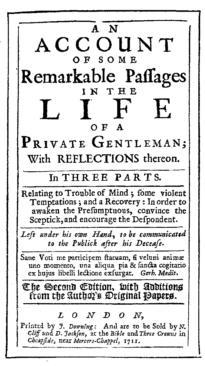 An Account of some remarkable Passages in the Life of a private Gentleman, 1-3, 2nd edition with additions (London: N. Cliff/ D. Jackson, 1711).