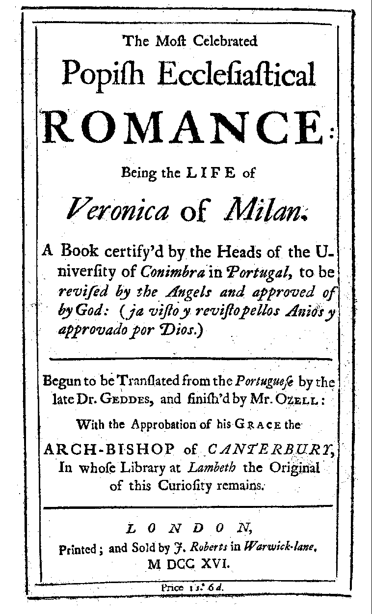 The Most Celebrated Popish Ecclesiastical Romance: Being the Life of Veronica of Milan [...] Begun to be translated from the Portuguese by the late Dr. Geddes, and finish'd by Mr. Ozell (London, J. Roberts, 1716).