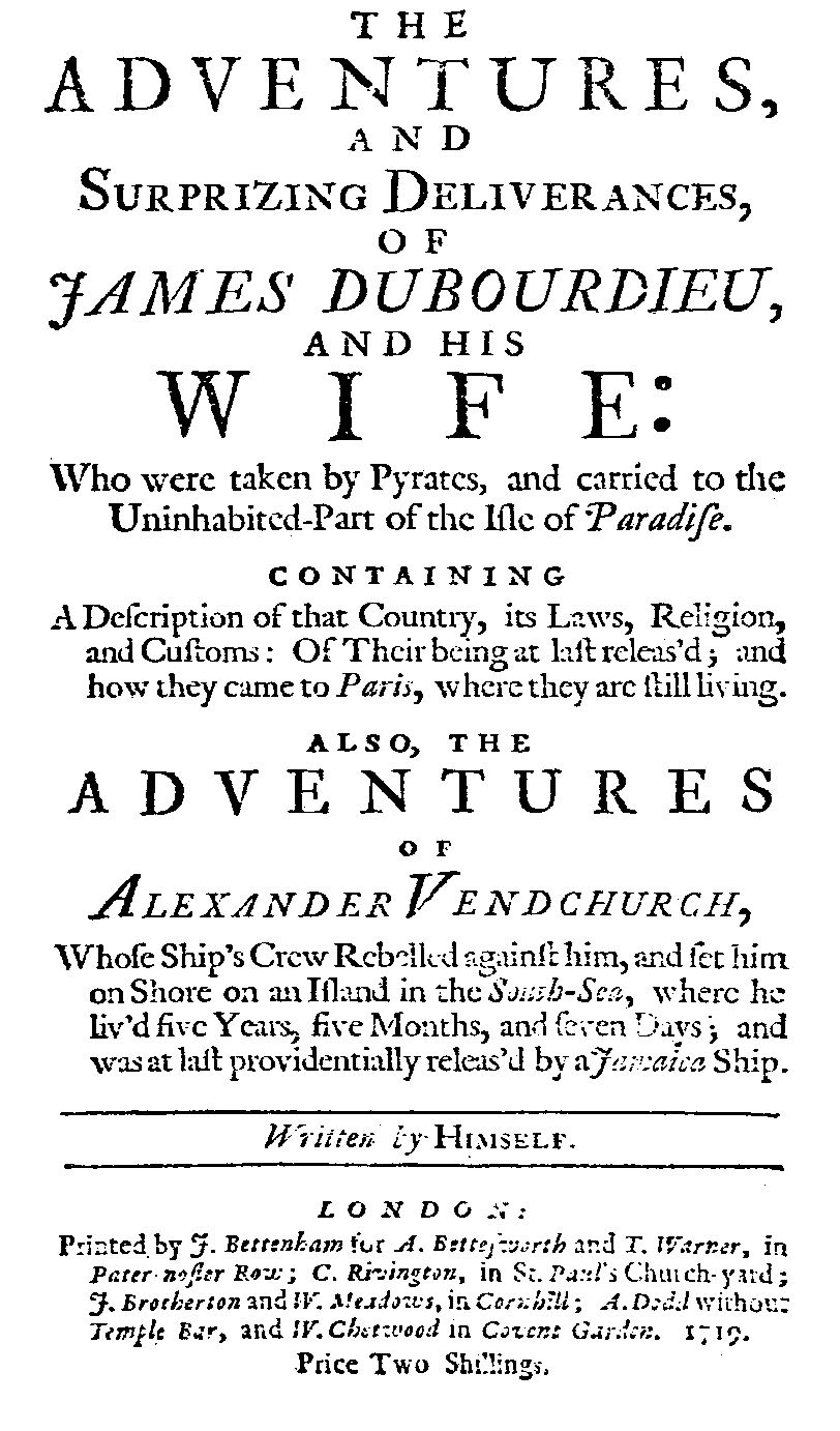 The Adventures, and Surprizing Deliverances, of James Dubourdieu and his Wife [...] also, The Adventures of Alexander Vendchurch (London: A. Bettesworth/ T. Warner/ C. Rivington/ J. Brotherton/ W. Meadows/ A. Dodd/ W. Chetwood, 1719).