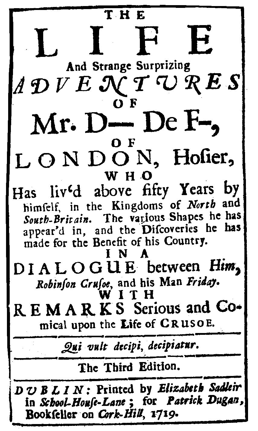 [Gildon, Charles,] The Life and Strange Surprizing Adventures of Mr. D–––– De F––, 3rd edition (Dublin: E. Sadleir/ P. Dugan, 1719).