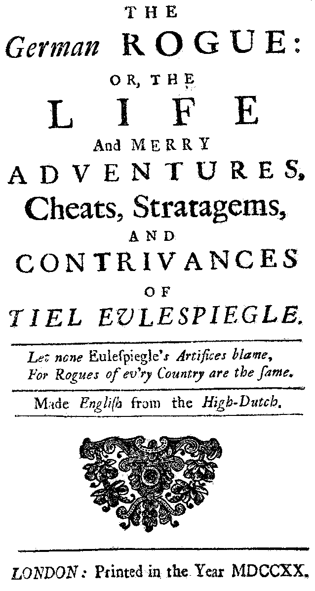 The German Rogue: or, The Life [...] of Tiel Eulespiegle (London, 1720).