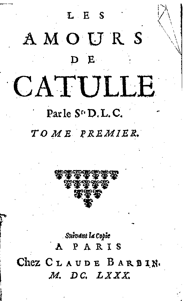 [Jean de La Chapelle =] le Sr. D. L. C., Les amours de Catulle (Paris: C. Barbin, 1680).