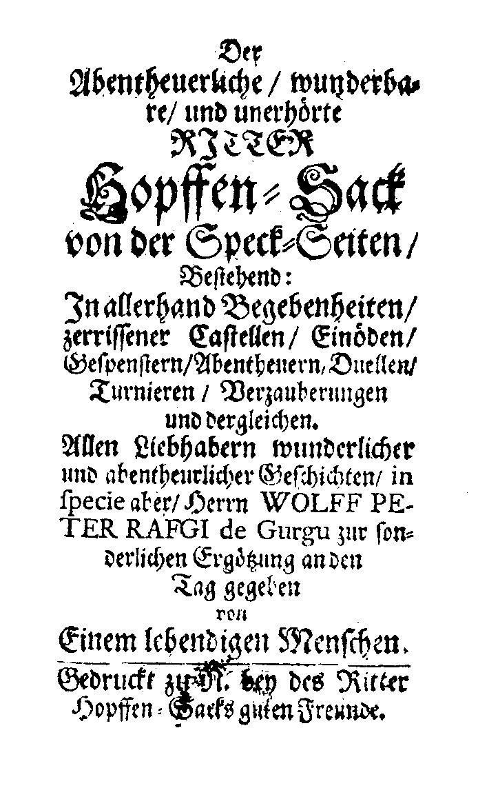 [Johann Beer =] Ein lebendiger Mensch, Der abentheuerliche, wunderbare, und unerhörte Ritter Hopffen-Sack [1678].