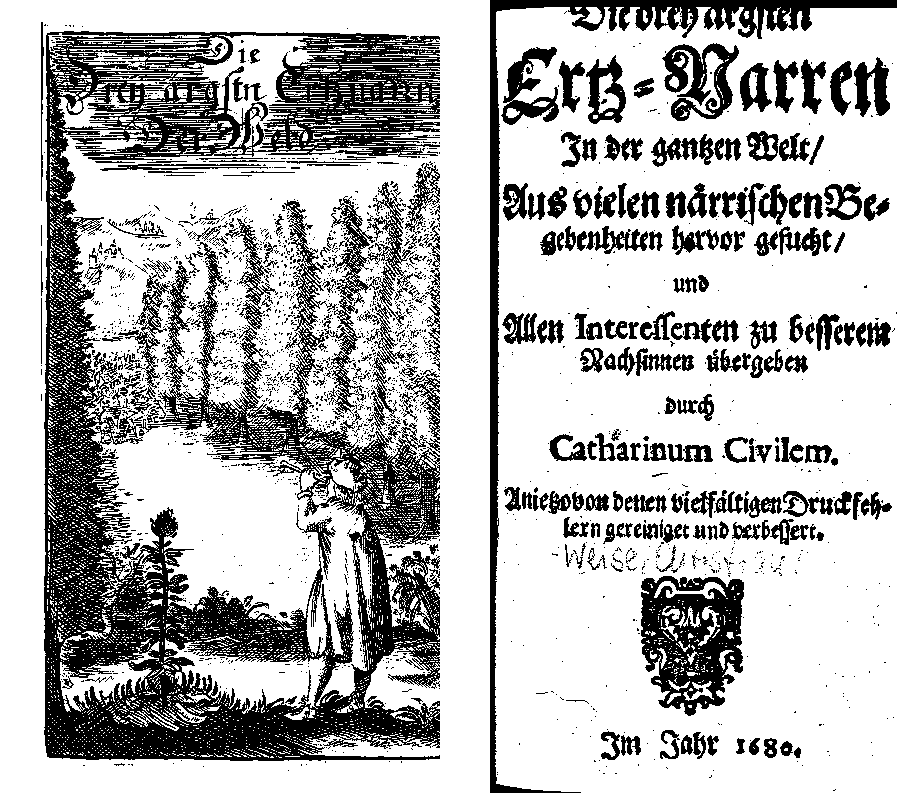 [Weise, Christian =]  Catharinus Civiles, Die drey ärgsten Ertz-Narren in der gantzen Welt, beschrieben durch Catharinum Civilem (1680).