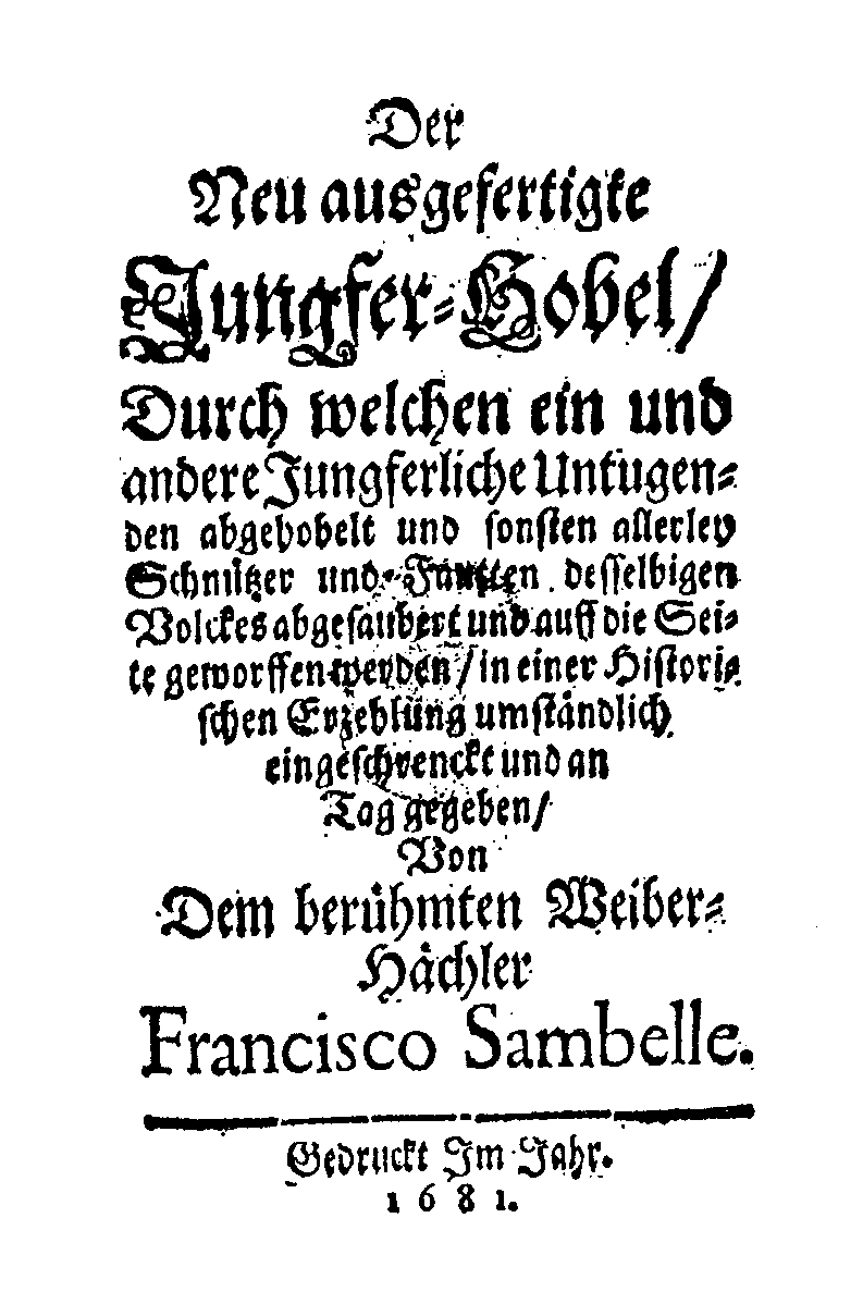 [Johann Beer,] Francisco Sambelle, Der neu ausgefertigte Jungfer-Hobel (1681).
