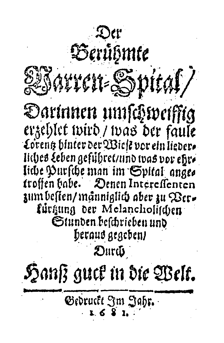 [Johann Beer,] Hanß guck in die Welt, Der berühmte Narren-Spital (1681).