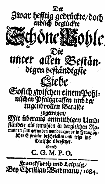 [Jean de Préchac,] Der zwar hefftig gedrückte, doch endlich beglückte Schöne Pohle [...] ins Teutsche übersetzt durch C. G. M. P. O. (Franckfurt/ Leipzig: Christian Weidmann, 1684).