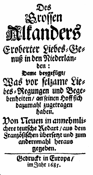 [Gatien de Courtilz Sandras,] Des grossen Alkanders eroberter Liebes-Genuß in den Niederlanden [...] von neuen [...] aus dem Französischen übersetzt (Europa, 1685).