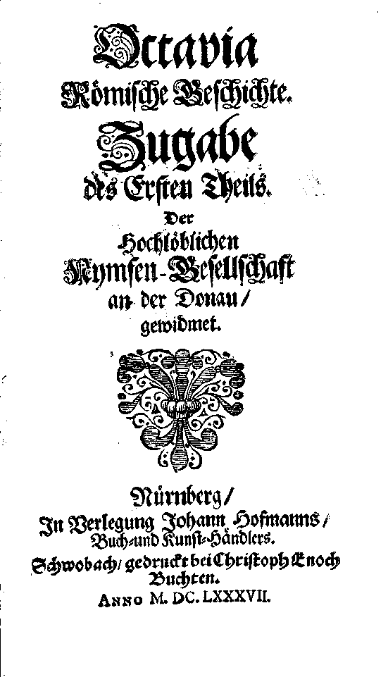 [Anton Ulrich Herzog zu Braunschweig und Lüneburg,] Octavia römische Geschichte. Zugabe des ersten Theils, [vol. 2] (Nürnberg: J. Hoffmann, 1687).
