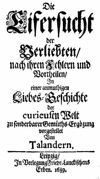 [August Bohse =] Talander, Die Eifersucht der Verliebten (Leipzig: Fr. Lanckischens Erben, 1689).