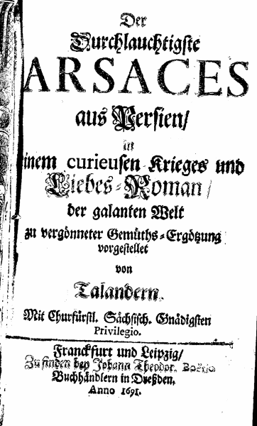 [August Bohse =] Talander, Der durchlauchtigste Arsaces aus Persien, (Frankfurt/ Leipzig, 1691).