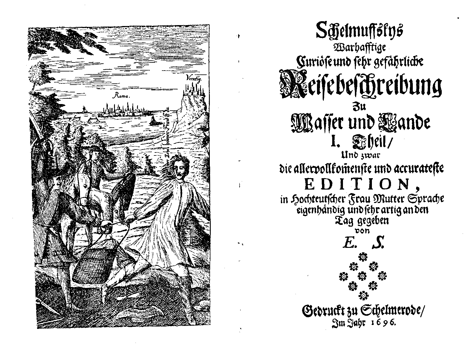 [Christian Reuter,] Schelmuffskys wahrhafftige curiöse und sehr gefährliche Reisebeschreibung [...] 1. Theil und zwar die allervollkommenste und accurateste edition (Schelmerode, 1696).