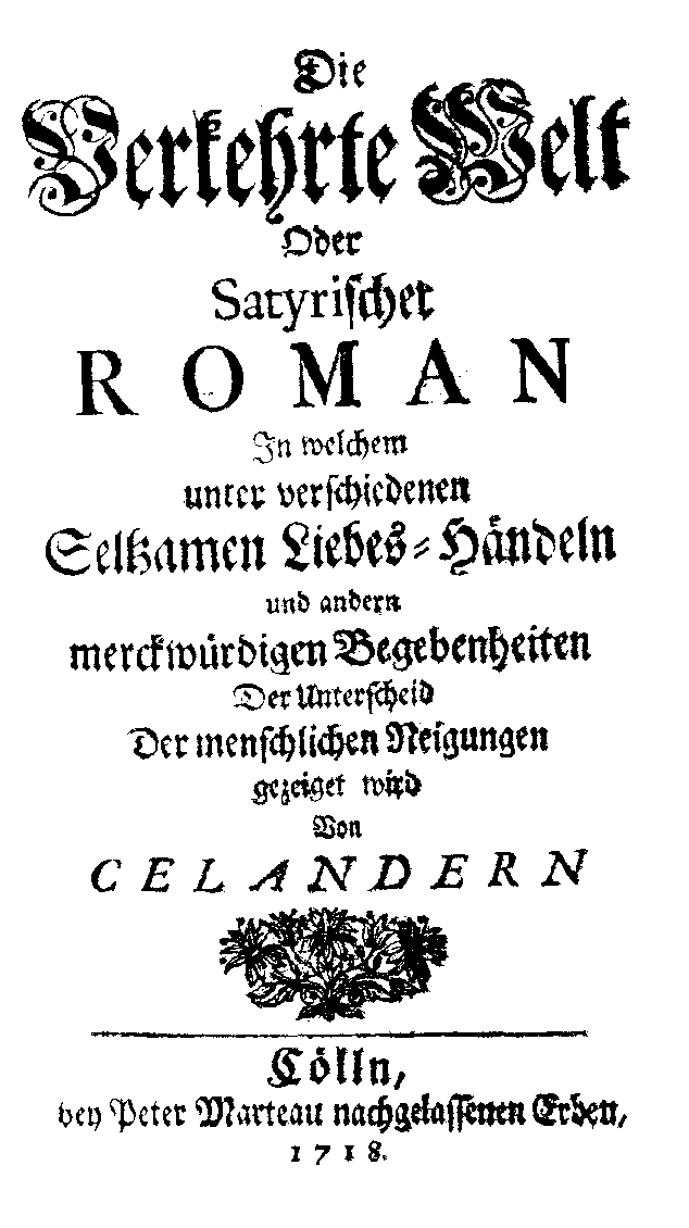 Celander, Die verkehrte Welt oder satyrischer Roman (Cölln: Peter Marteau nachgelassene Erben, 1718).