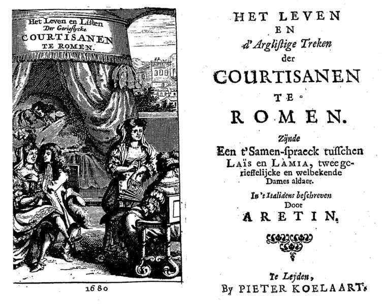 Het leven en d'arglistige treken der courtisanen te Romen [...]. In't Italiaens beschreven door Aretin (Leyden: Pieter Koelaart [1680?]).